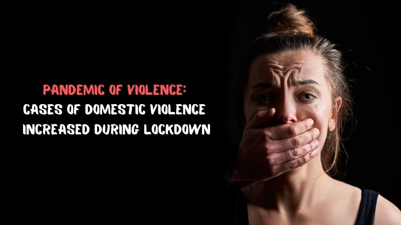 Pandemic of Violence Cases of Domestic Violence Increased During Lockdown